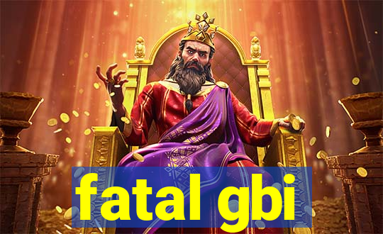 fatal gbi